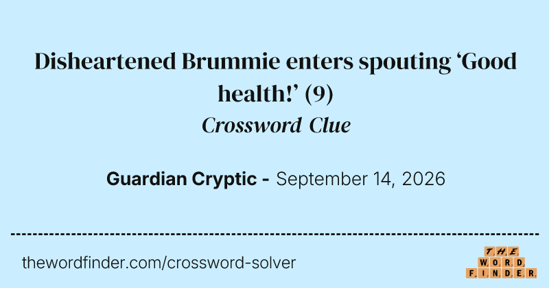 Disheartened Brummie enters spouting ‘Good health!’ crossword clue image