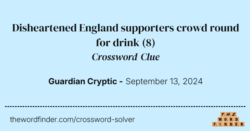 Disheartened England supporters crowd round for drink crossword clue image