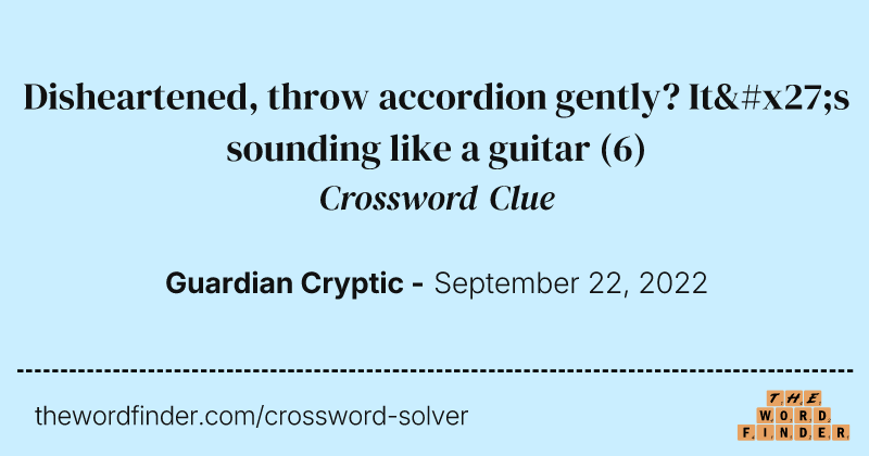 Disheartened, throw accordion gently? It's sounding like a guitar crossword clue image