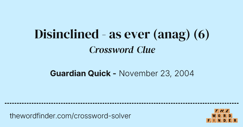 Disinclined - as ever (anag) crossword clue image