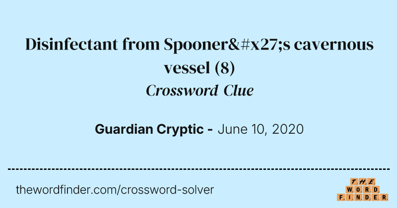 Disinfectant from Spooner's cavernous vessel crossword clue image