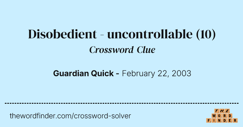 Disobedient - uncontrollable crossword clue image