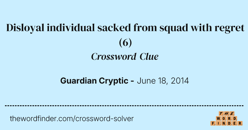 Disloyal individual sacked from squad with regret crossword clue image