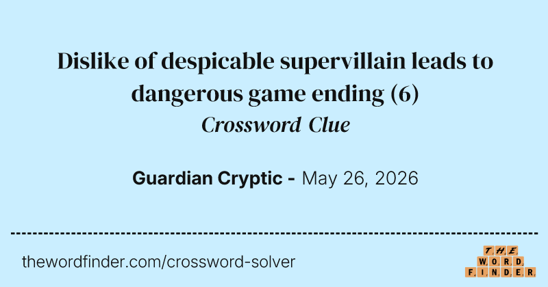 Dislike of despicable supervillain leads to dangerous game ending crossword clue image