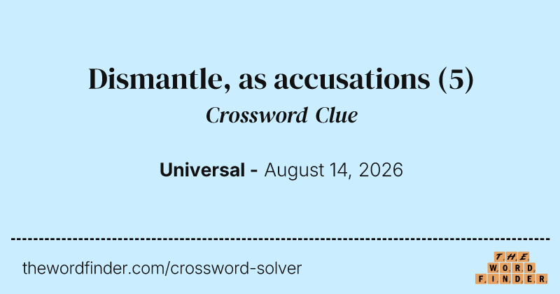 Dismantle, as accusations crossword clue image