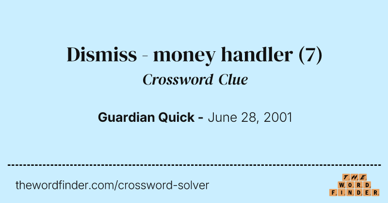 Dismiss - money handler crossword clue image