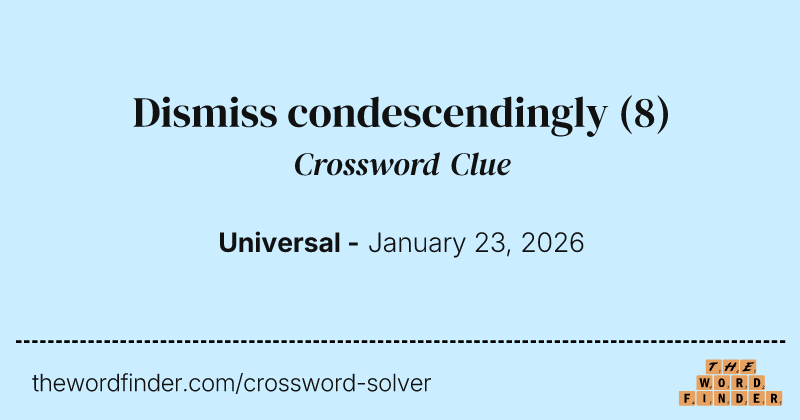 Dismiss condescendingly crossword clue image