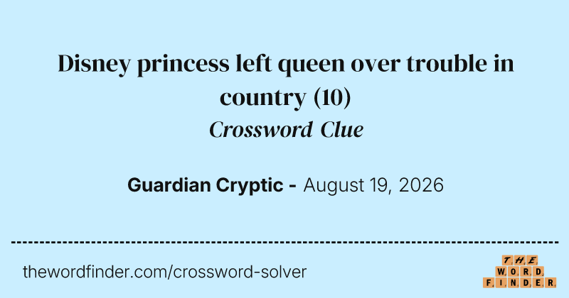 Disney princess left queen over trouble in country crossword clue image