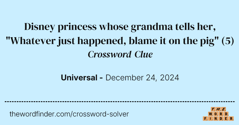 Disney princess whose grandma tells her, "Whatever just happened, blame it on the pig" crossword clue image