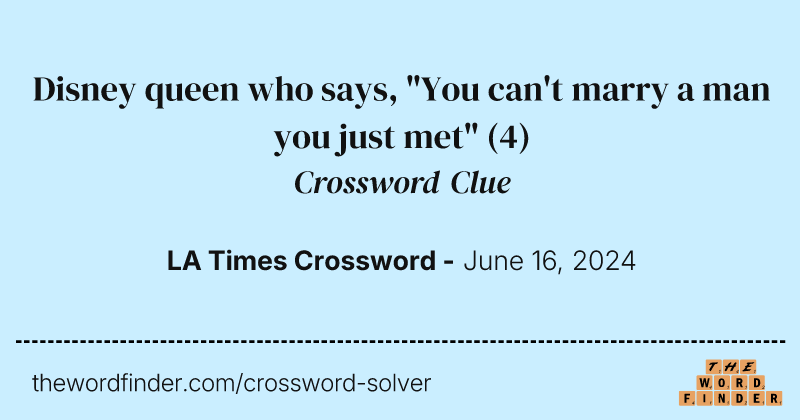 Disney queen who says, "You can't marry a man you just met" crossword clue image