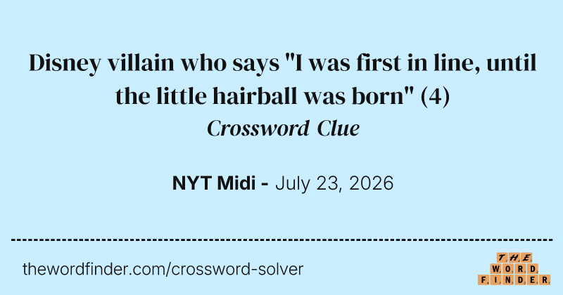 Disney villain who says "I was first in line, until the little hairball was born" crossword clue image