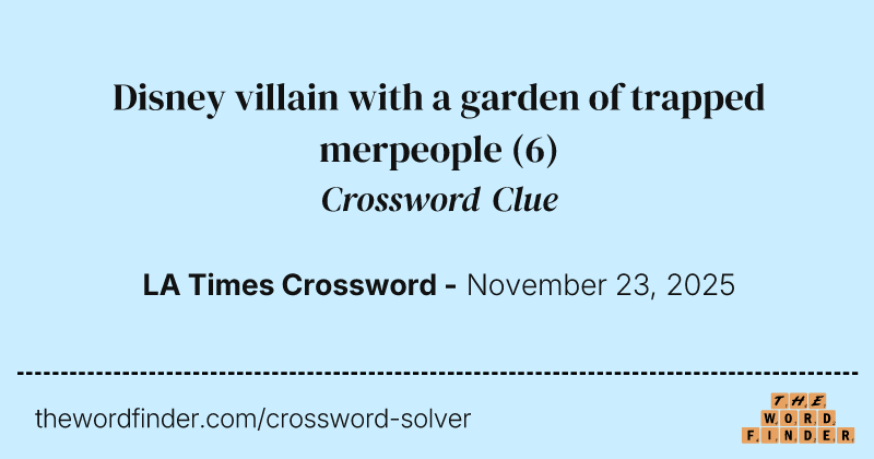 Disney villain with a garden of trapped merpeople crossword clue image