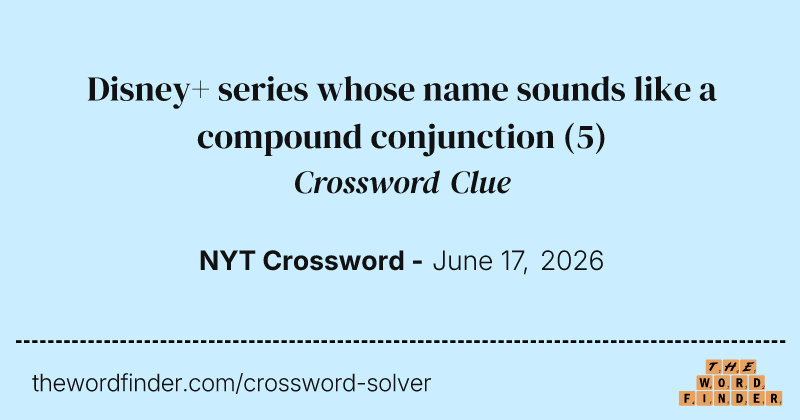 Disney+ series whose name sounds like a compound conjunction crossword clue image