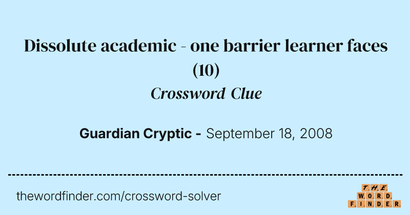 Dissolute academic - one barrier learner faces crossword clue image