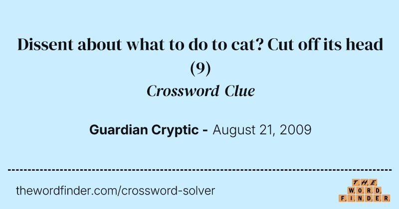 Dissent about what to do to cat? Cut off its head crossword clue image