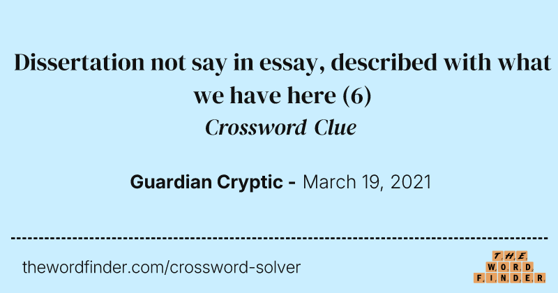 Dissertation not say in essay, described with what we have here crossword clue image