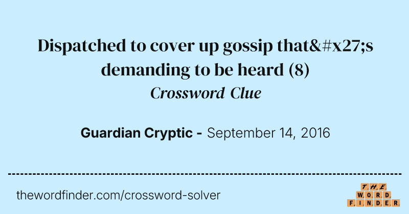 Dispatched to cover up gossip that's demanding to be heard crossword clue image