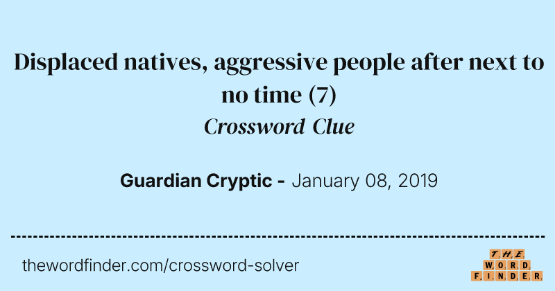 Displaced natives, aggressive people after next to no time crossword clue image