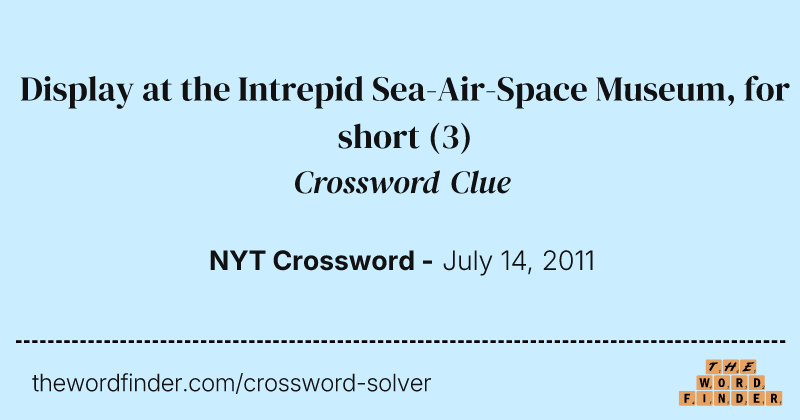 Display at the Intrepid Sea-Air-Space Museum, for short crossword clue image
