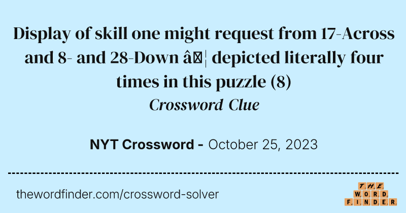Display of skill one might request from 17-Across and 8- and 28-Down … depicted literally four times in this puzzle crossword clue image