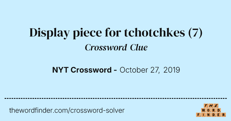 Display piece for tchotchkes crossword clue image