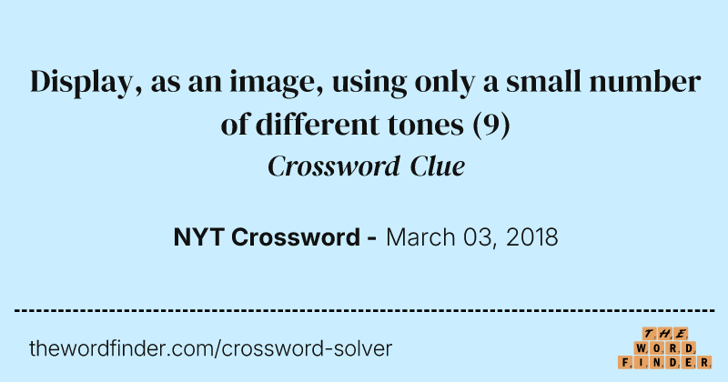 Display, as an image, using only a small number of different tones crossword clue image
