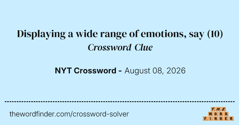 Displaying a wide range of emotions, say crossword clue image