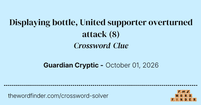 Displaying bottle, United supporter overturned attack crossword clue image