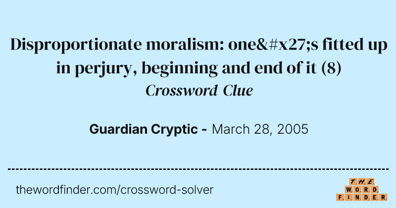 Disproportionate moralism: one's fitted up in perjury, beginning and end of it crossword clue image
