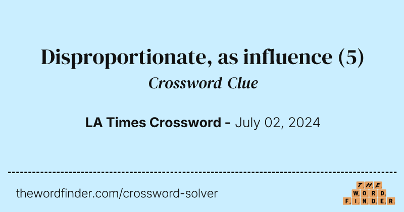 Disproportionate, as influence crossword clue image