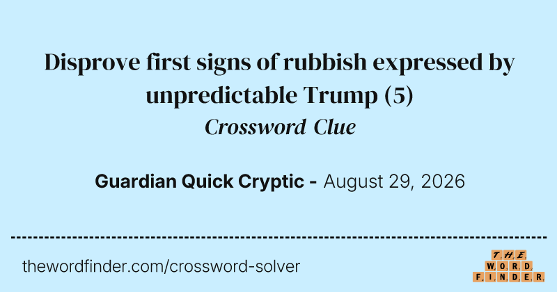 Disprove first signs of rubbish expressed by unpredictable Trump crossword clue image