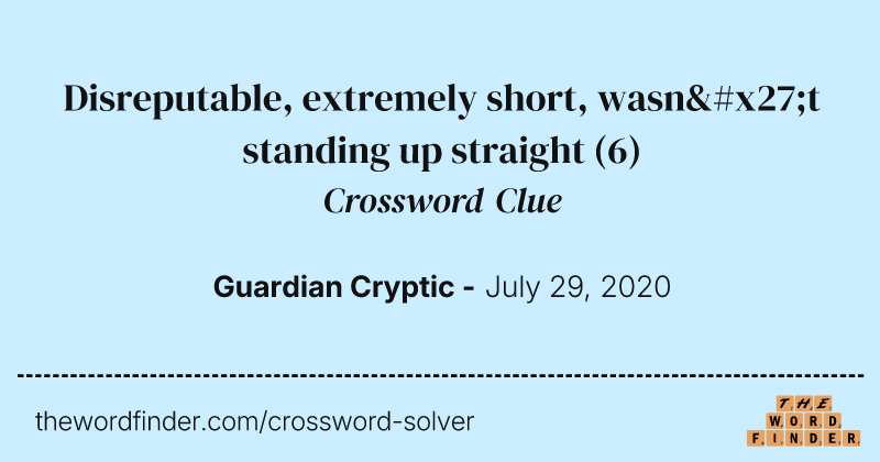 Disreputable, extremely short, wasn't standing up straight crossword clue image