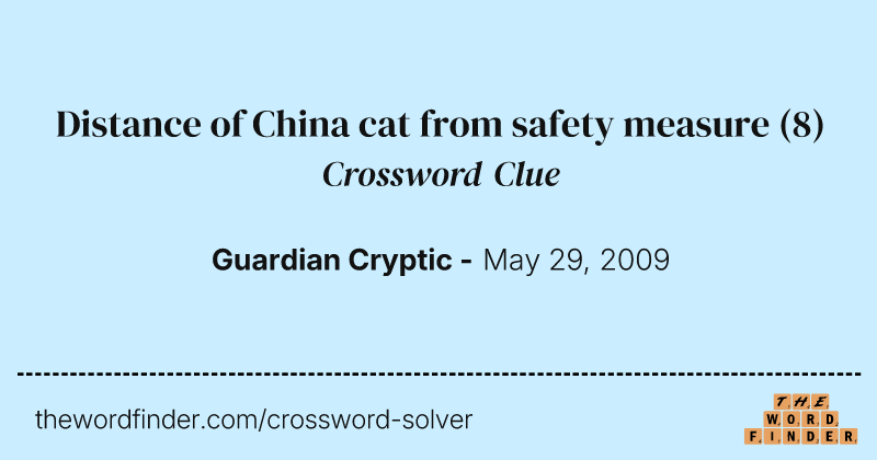 Distance of China cat from safety measure crossword clue image