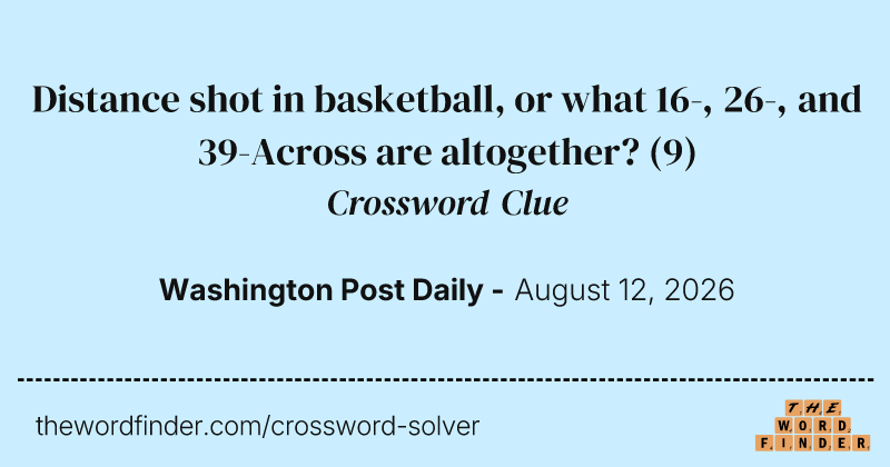Distance shot in basketball, or what 16-, 26-, and 39-Across are altogether? crossword clue image