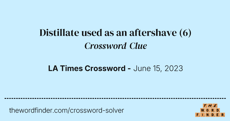 Distillate used as an aftershave crossword clue image