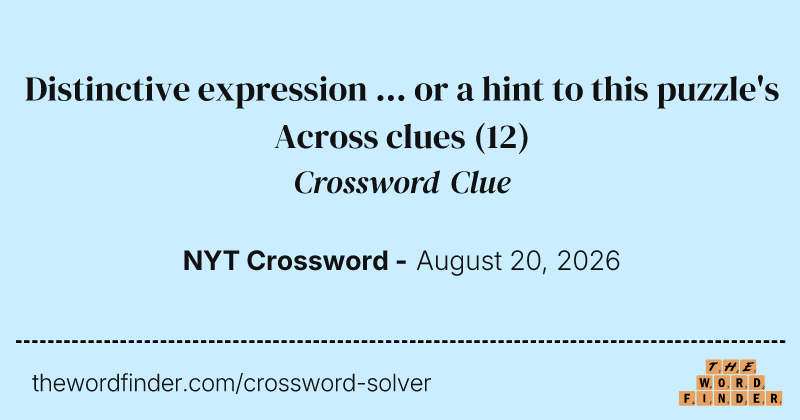 Distinctive expression ... or a hint to this puzzle's Across clues crossword clue image