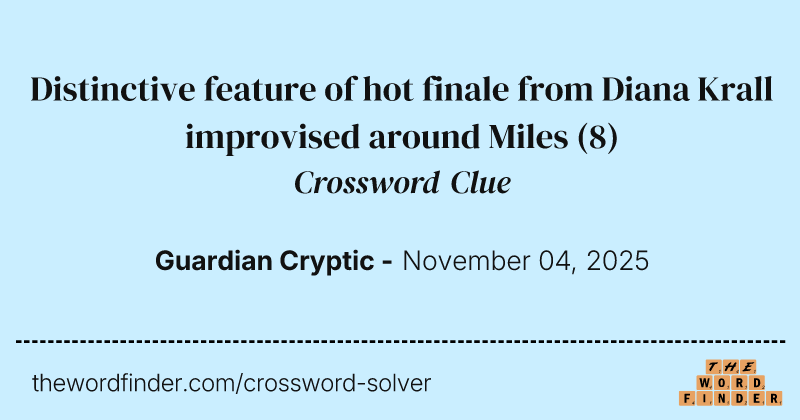 Distinctive feature of hot finale from Diana Krall improvised around Miles crossword clue image