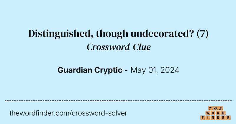 Distinguished, though undecorated? crossword clue image