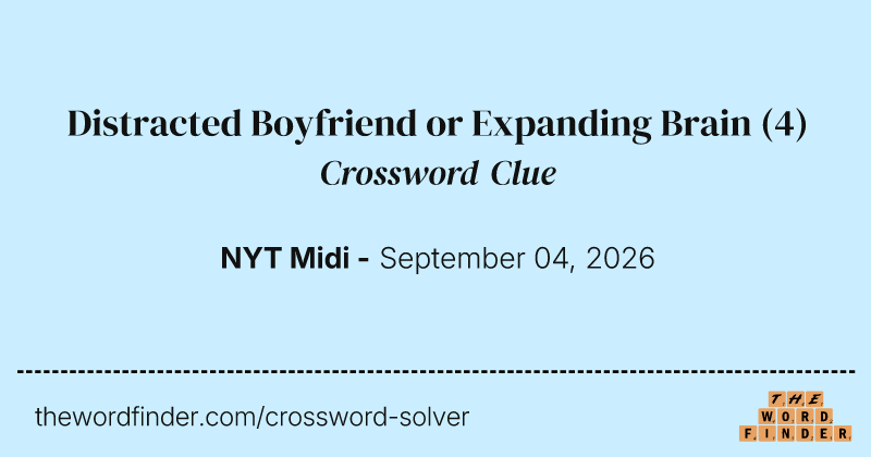 Distracted Boyfriend or Expanding Brain crossword clue image