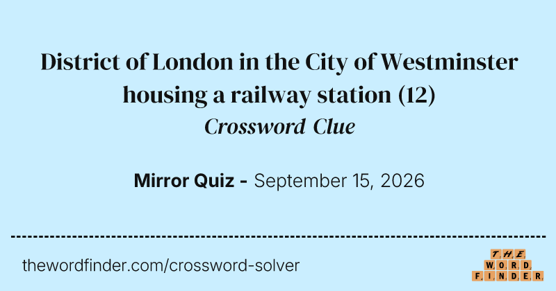 District of London in the City of Westminster housing a railway station crossword clue image