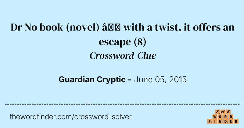 Dr No book (novel) — with a twist, it offers an escape crossword clue image