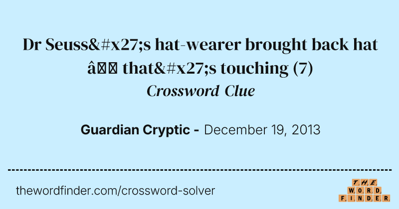 Dr Seuss's hat-wearer brought back hat — that's touching crossword clue image