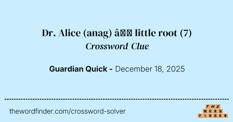Dr. Alice (anag) – little root crossword clue image