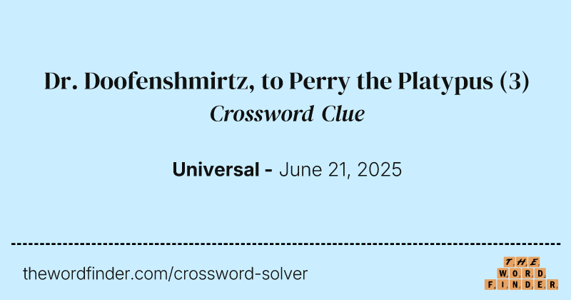 Dr. Doofenshmirtz, to Perry the Platypus crossword clue image