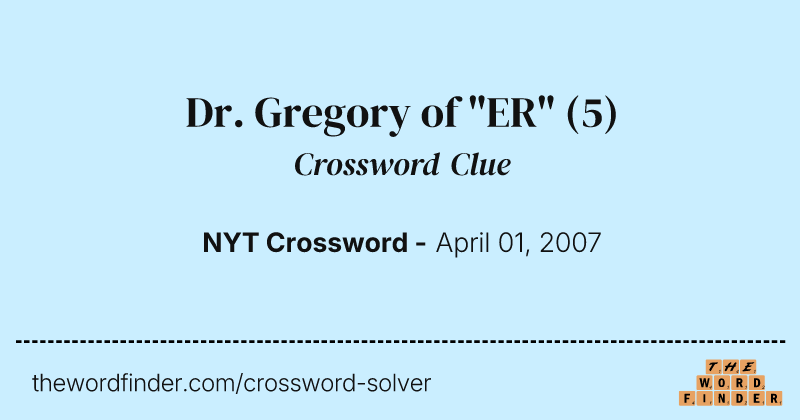 Dr. Gregory of "ER" crossword clue image