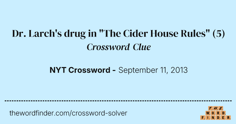 Dr. Larch's drug in "The Cider House Rules" crossword clue image