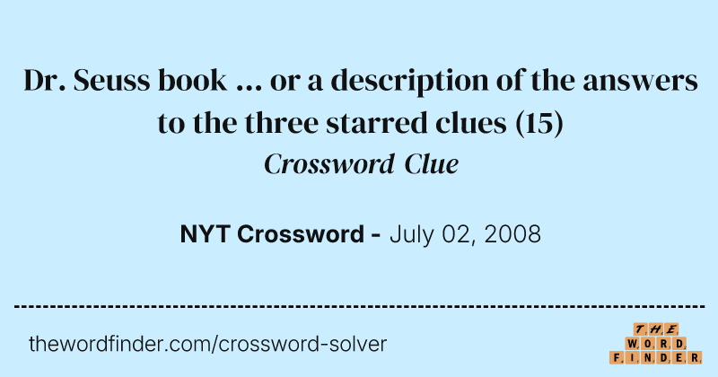 Dr. Seuss book ... or a description of the answers to the three starred clues crossword clue image