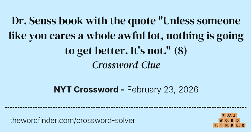 Dr. Seuss book with the quote "Unless someone like you cares a whole awful lot, nothing is going to get better. It's not." crossword clue image