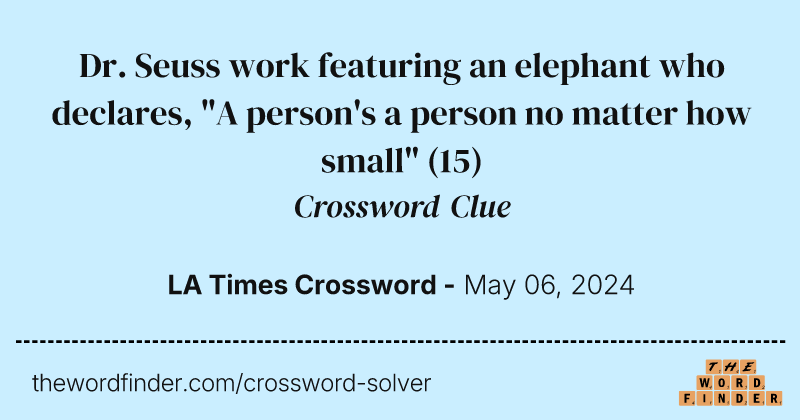 Dr. Seuss work featuring an elephant who declares, "A person's a person no matter how small" crossword clue image