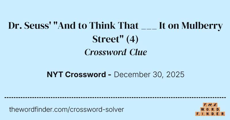 Dr. Seuss' "And to Think That ___ It on Mulberry Street" crossword clue image